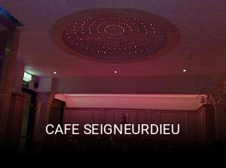 CAFE SEIGNEURDIEU ouvert