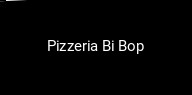 Pizzeria Bi Bop plan d'ouverture